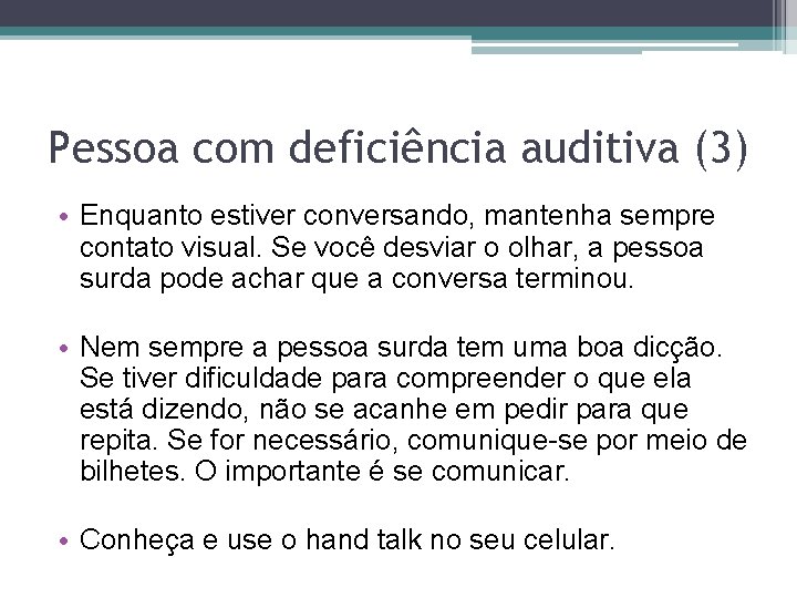 Pessoa com deficiência auditiva (3) • Enquanto estiver conversando, mantenha sempre contato visual. Se
