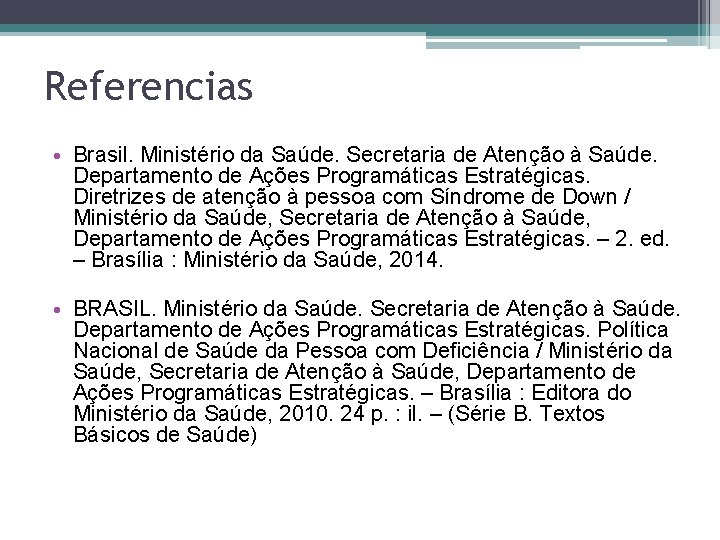 Referencias • Brasil. Ministério da Saúde. Secretaria de Atenção à Saúde. Departamento de Ações