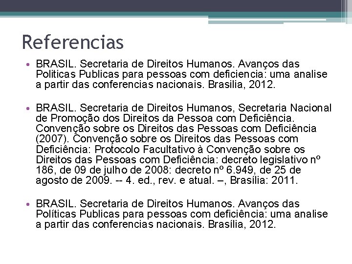 Referencias • BRASIL. Secretaria de Direitos Humanos. Avanços das Politicas Publicas para pessoas com