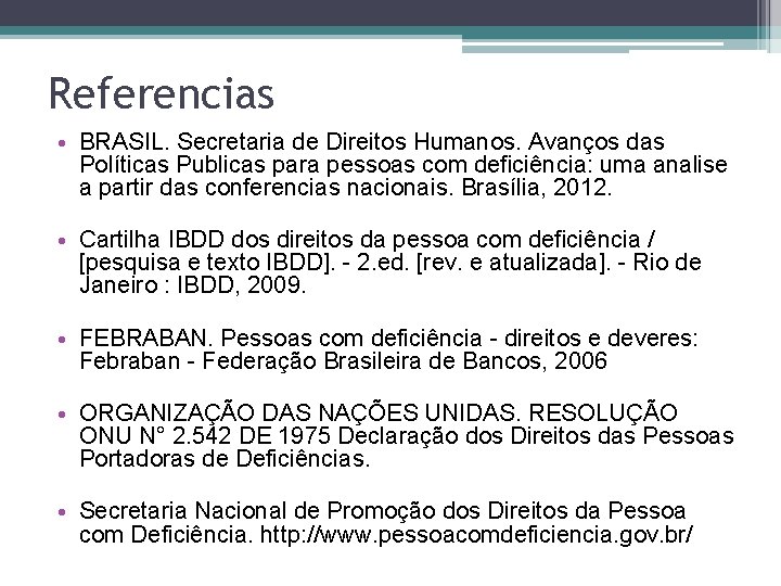 Referencias • BRASIL. Secretaria de Direitos Humanos. Avanços das Políticas Publicas para pessoas com