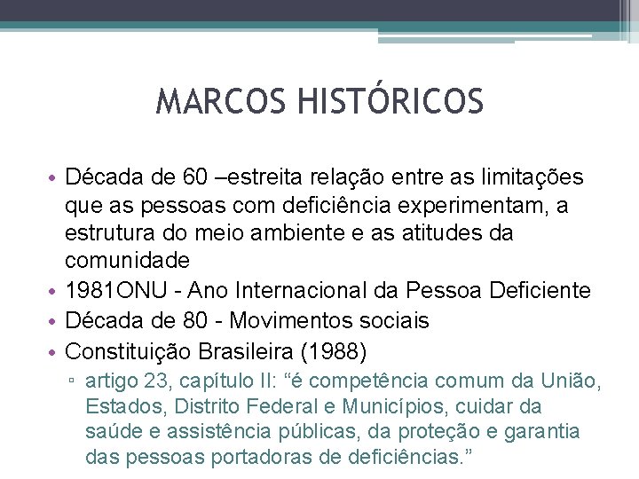 MARCOS HISTÓRICOS • Década de 60 –estreita relação entre as limitações que as pessoas