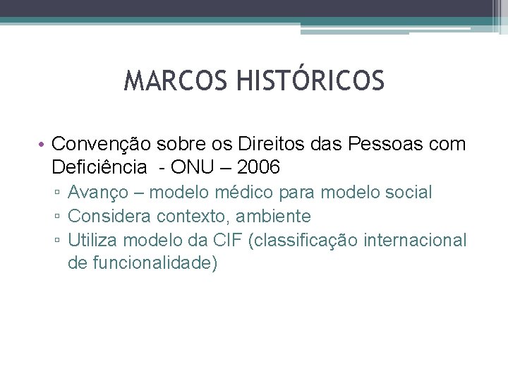 MARCOS HISTÓRICOS • Convenção sobre os Direitos das Pessoas com Deficiência - ONU –