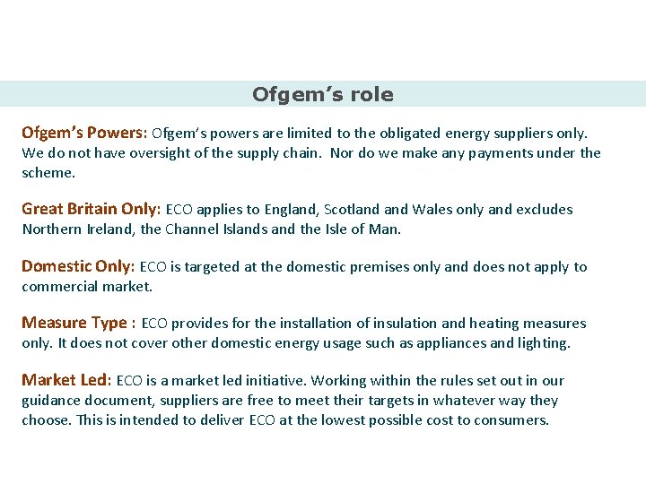 Ofgem’s role Ofgem’s Powers: Ofgem’s powers are limited to the obligated energy suppliers only.