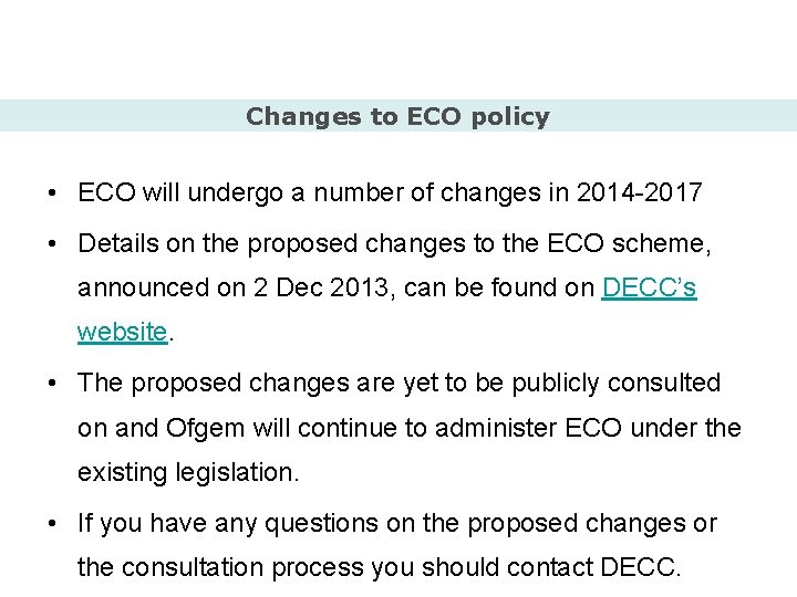 Changes to ECO policy • ECO will undergo a number of changes in 2014