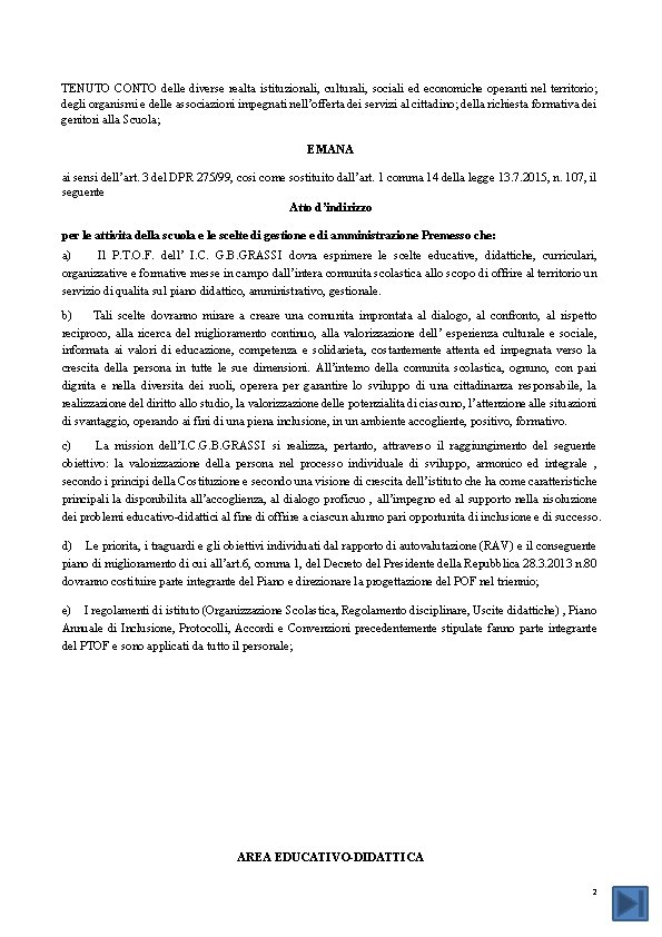 TENUTO CONTO delle diverse realta istituzionali, culturali, sociali ed economiche operanti nel territorio; degli