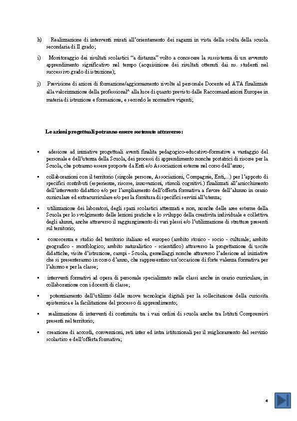 h) Realizzazione di interventi mirati all’orientamento dei ragazzi in vista della scelta della scuola h) Realizzazione di interventi mirati all’orientamento dei ragazzi in vista della scelta della scuola