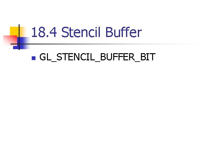 18. 4 Stencil Buffer n GL_STENCIL_BUFFER_BIT 