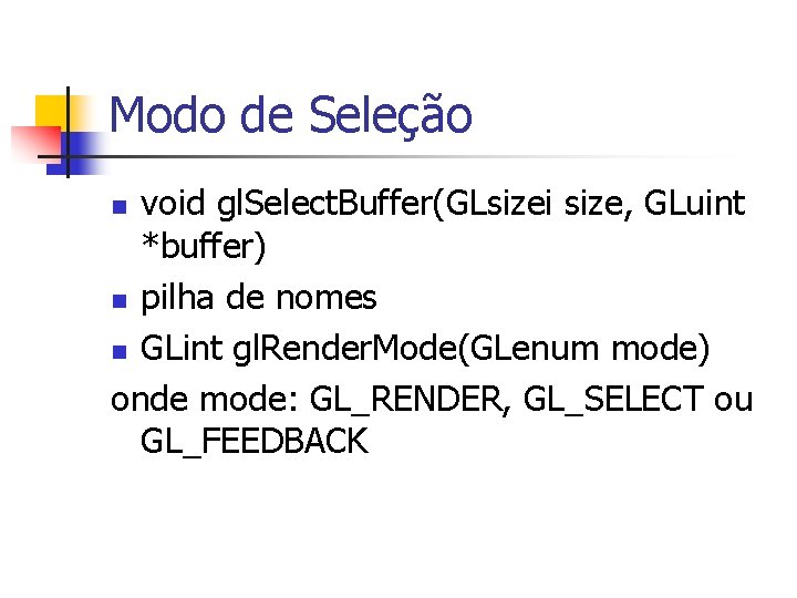 Modo de Seleção void gl. Select. Buffer(GLsizei size, GLuint *buffer) n pilha de nomes