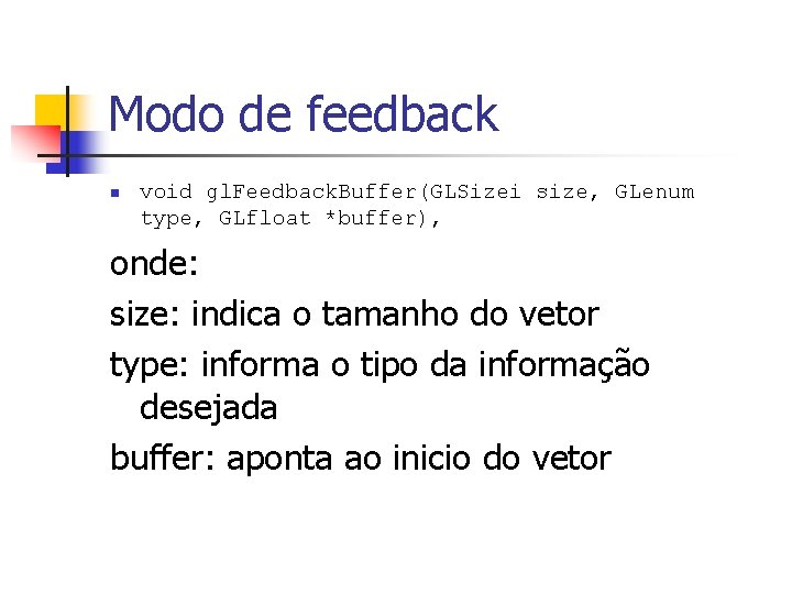 Modo de feedback n void gl. Feedback. Buffer(GLSizei size, GLenum type, GLfloat *buffer), onde: