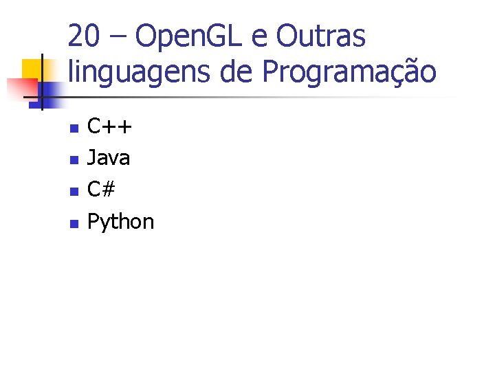 20 – Open. GL e Outras linguagens de Programação n n C++ Java C#