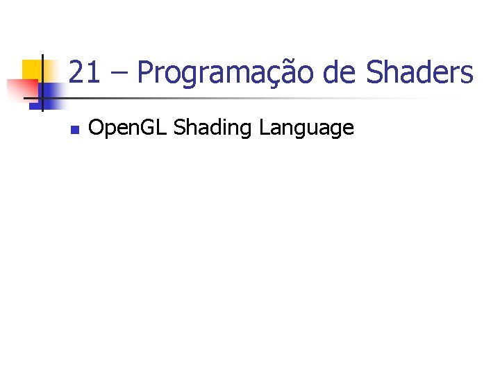 21 – Programação de Shaders n Open. GL Shading Language 