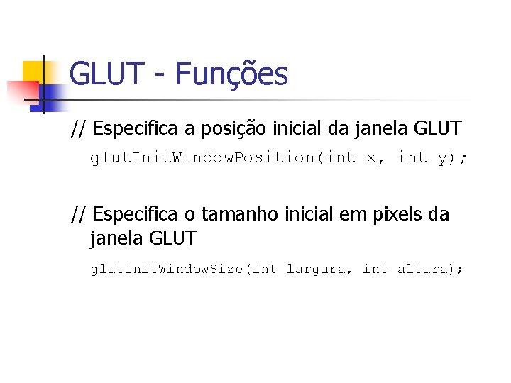 GLUT - Funções // Especifica a posição inicial da janela GLUT glut. Init. Window.