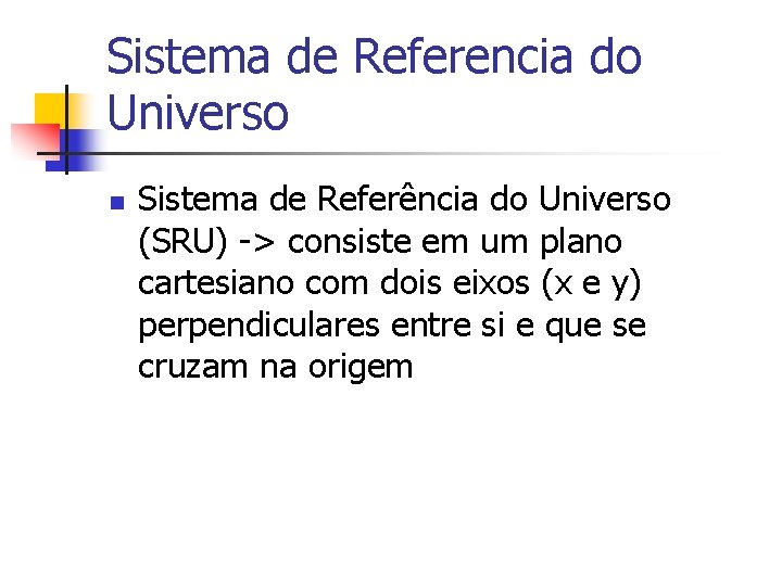 Sistema de Referencia do Universo n Sistema de Referência do Universo (SRU) -> consiste