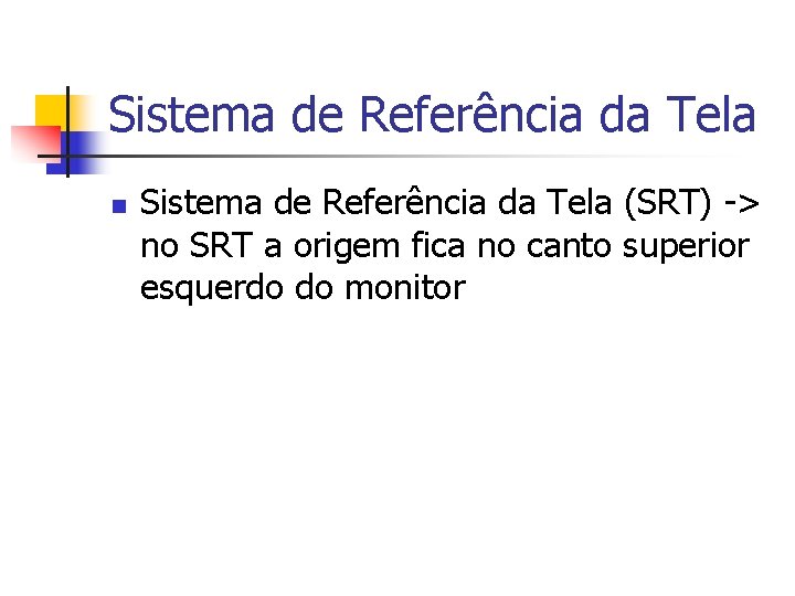 Sistema de Referência da Tela n Sistema de Referência da Tela (SRT) -> no