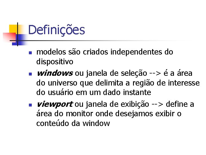 Definições n n n modelos são criados independentes do dispositivo windows ou janela de