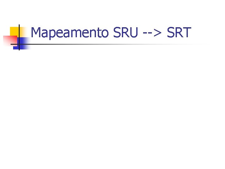 Mapeamento SRU --> SRT 