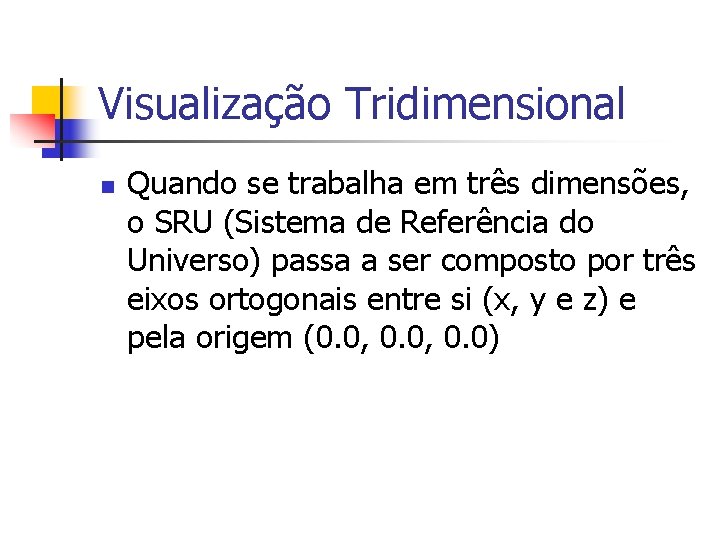 Visualização Tridimensional n Quando se trabalha em três dimensões, o SRU (Sistema de Referência
