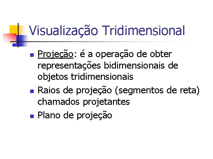 Visualização Tridimensional n n n Projeção: é a operação de obter representações bidimensionais de