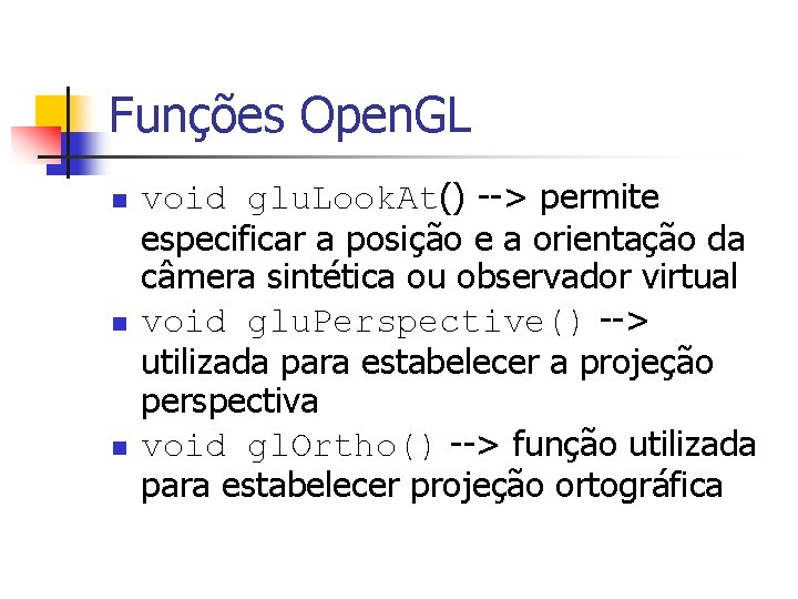 Funções Open. GL n n n void glu. Look. At() --> permite especificar a
