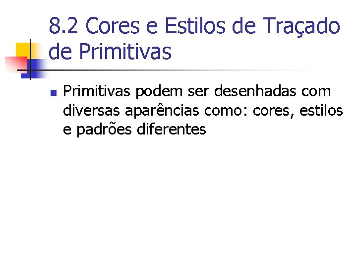 8. 2 Cores e Estilos de Traçado de Primitivas n Primitivas podem ser desenhadas