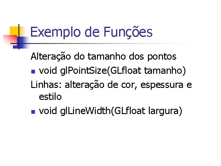 Exemplo de Funções Alteração do tamanho dos pontos n void gl. Point. Size(GLfloat tamanho)