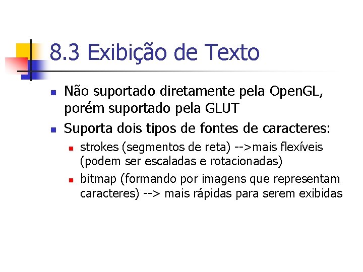 8. 3 Exibição de Texto n n Não suportado diretamente pela Open. GL, porém
