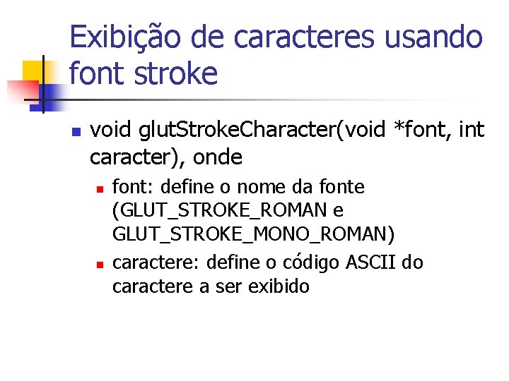 Exibição de caracteres usando font stroke n void glut. Stroke. Character(void *font, int caracter),