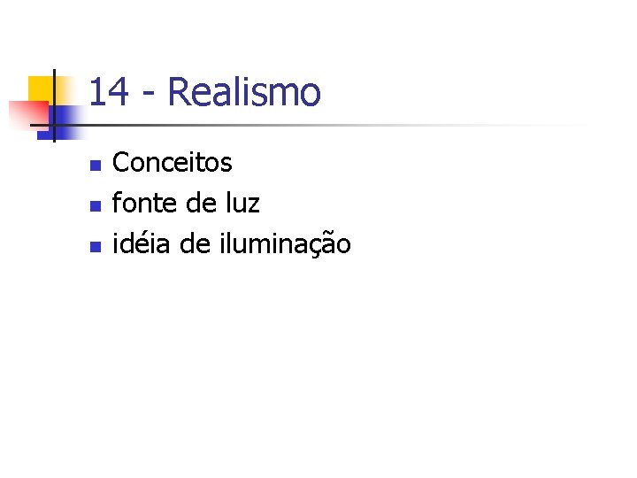 14 - Realismo n n n Conceitos fonte de luz idéia de iluminação 