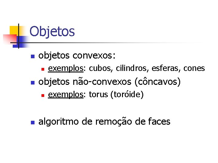 Objetos n objetos convexos: n n objetos não-convexos (côncavos) n n exemplos: cubos, cilindros,