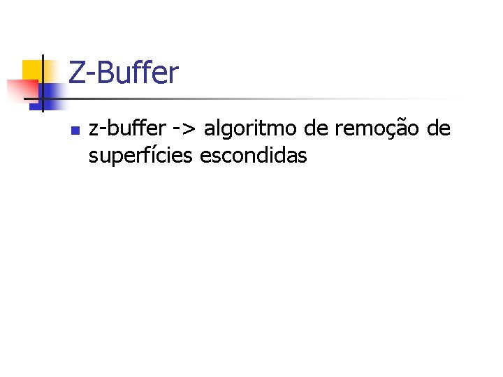 Z-Buffer n z-buffer -> algoritmo de remoção de superfícies escondidas 