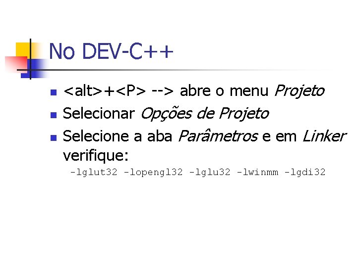 No DEV-C++ n n n <alt>+<P> --> abre o menu Projeto Selecionar Opções de