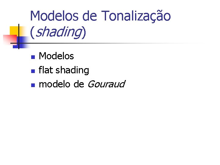 Modelos de Tonalização (shading) n n n Modelos flat shading modelo de Gouraud 