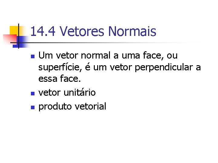 14. 4 Vetores Normais n n n Um vetor normal a uma face, ou