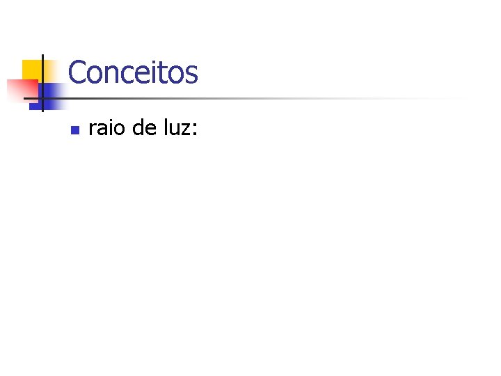 Conceitos n raio de luz: 