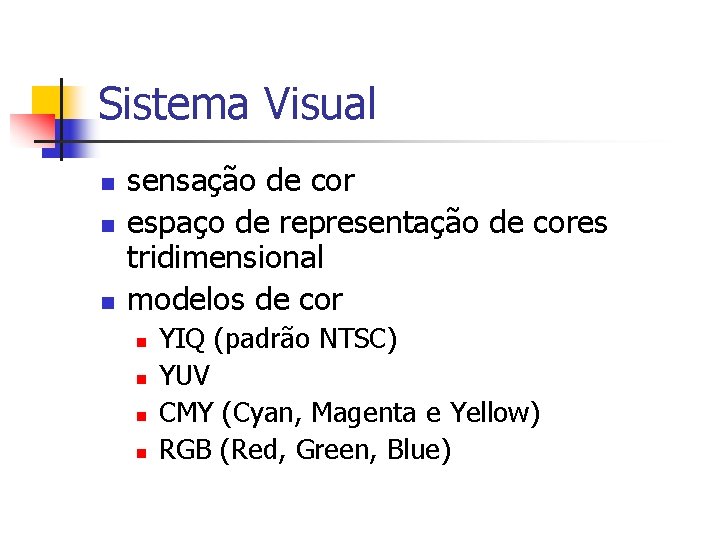 Sistema Visual n n n sensação de cor espaço de representação de cores tridimensional