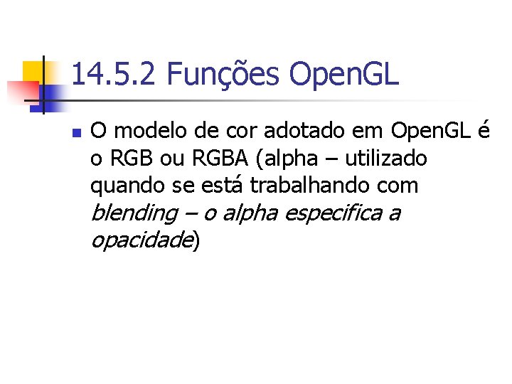 14. 5. 2 Funções Open. GL n O modelo de cor adotado em Open.