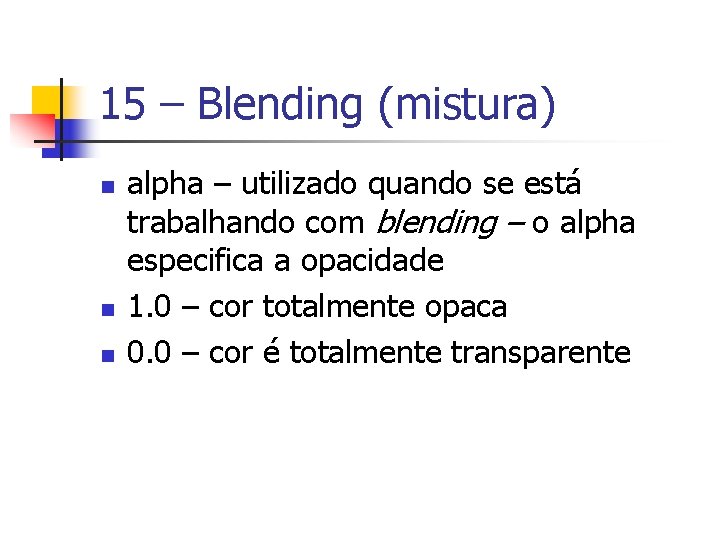 15 – Blending (mistura) n n n alpha – utilizado quando se está trabalhando