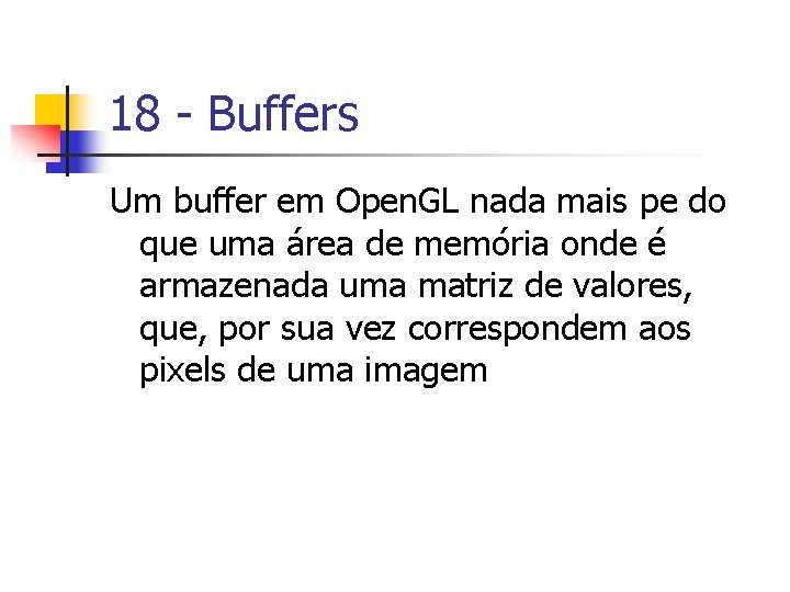 18 - Buffers Um buffer em Open. GL nada mais pe do que uma