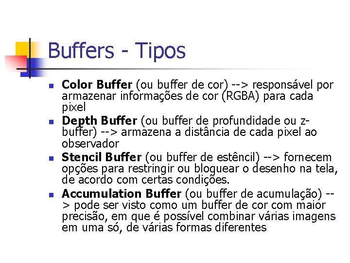 Buffers - Tipos n n Color Buffer (ou buffer de cor) --> responsável por