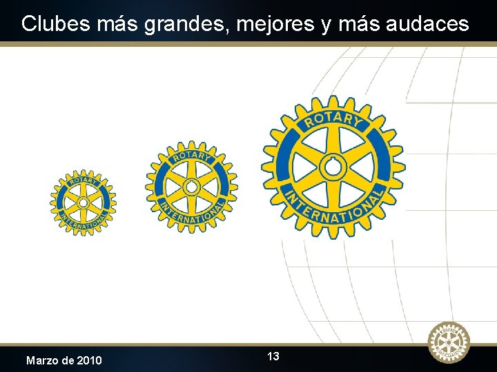 Clubes más grandes, mejores y más audaces Marzo de 2010 13 