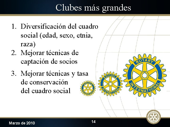 Clubes más grandes 1. Diversificación del cuadro social (edad, sexo, etnia, raza) 2. Mejorar