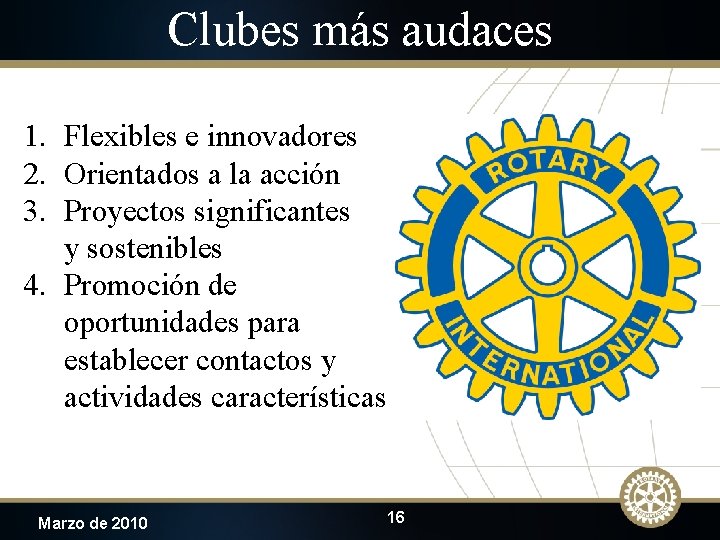 Clubes más audaces 1. Flexibles e innovadores 2. Orientados a la acción 3. Proyectos