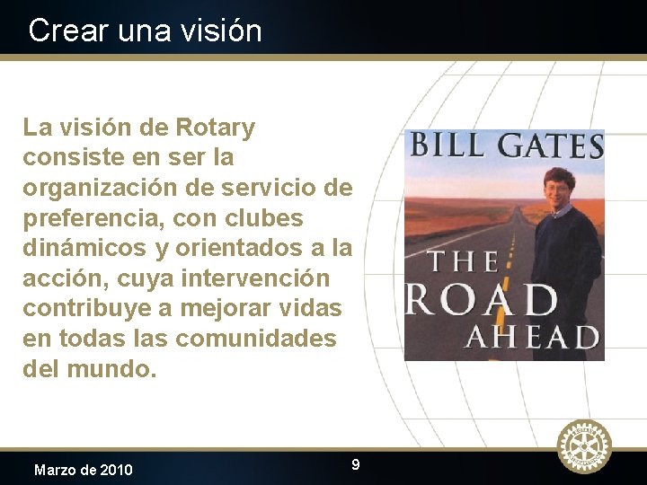 Crear una visión La visión de Rotary consiste en ser la organización de servicio