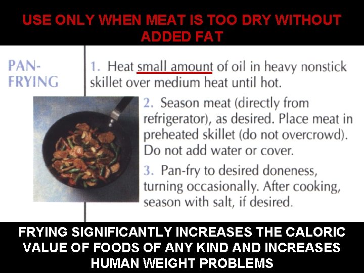 USE ONLY WHEN MEAT IS TOO DRY WITHOUT ADDED FAT FRYING SIGNIFICANTLY INCREASES THE