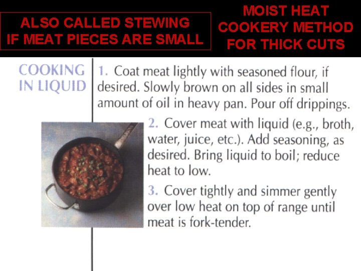 ALSO CALLED STEWING IF MEAT PIECES ARE SMALL TEXAS TECH MOIST HEAT COOKERY METHOD