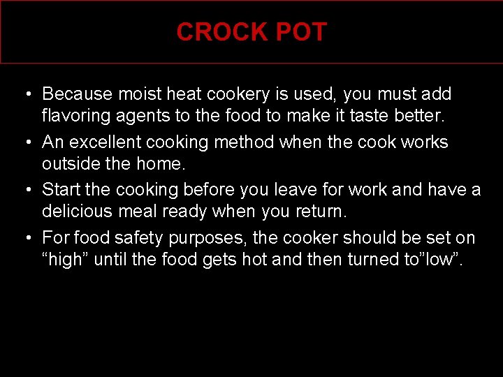 CROCK POT • Because moist heat cookery is used, you must add flavoring agents