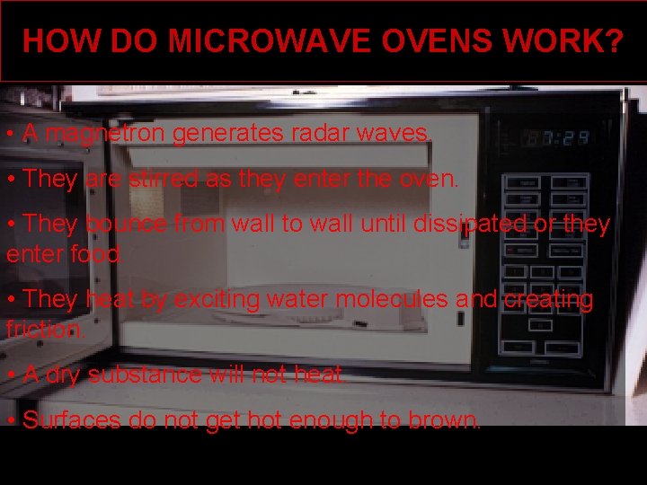 HOW DO MICROWAVE OVENS WORK? • A magnetron generates radar waves. • They are
