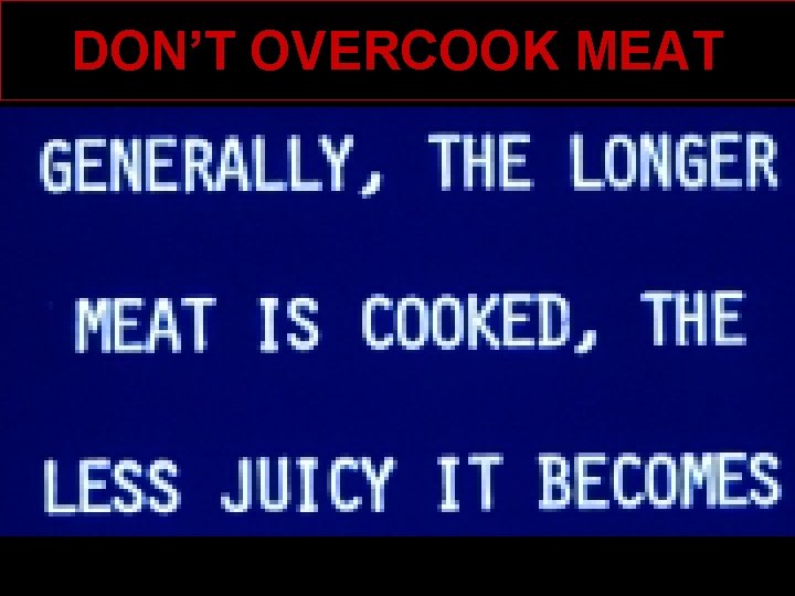 DON’T OVERCOOK MEAT 