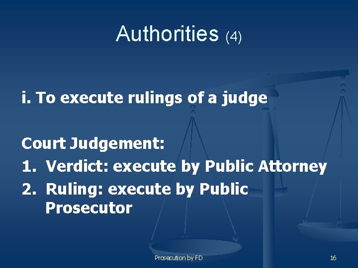 Authorities (4) i. To execute rulings of a judge Court Judgement: 1. Verdict: execute