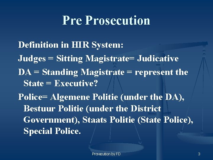 Pre Prosecution Definition in HIR System: Judges = Sitting Magistrate= Judicative DA = Standing